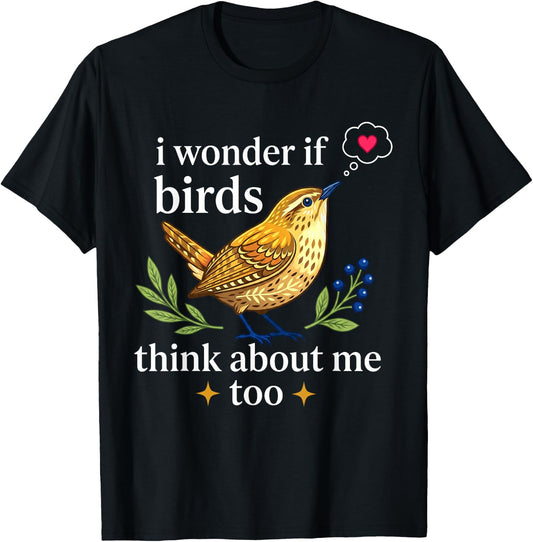 I Wonder If Birds Think About Me Funny Bird Watching T-Shirt - T-Shirt | Black