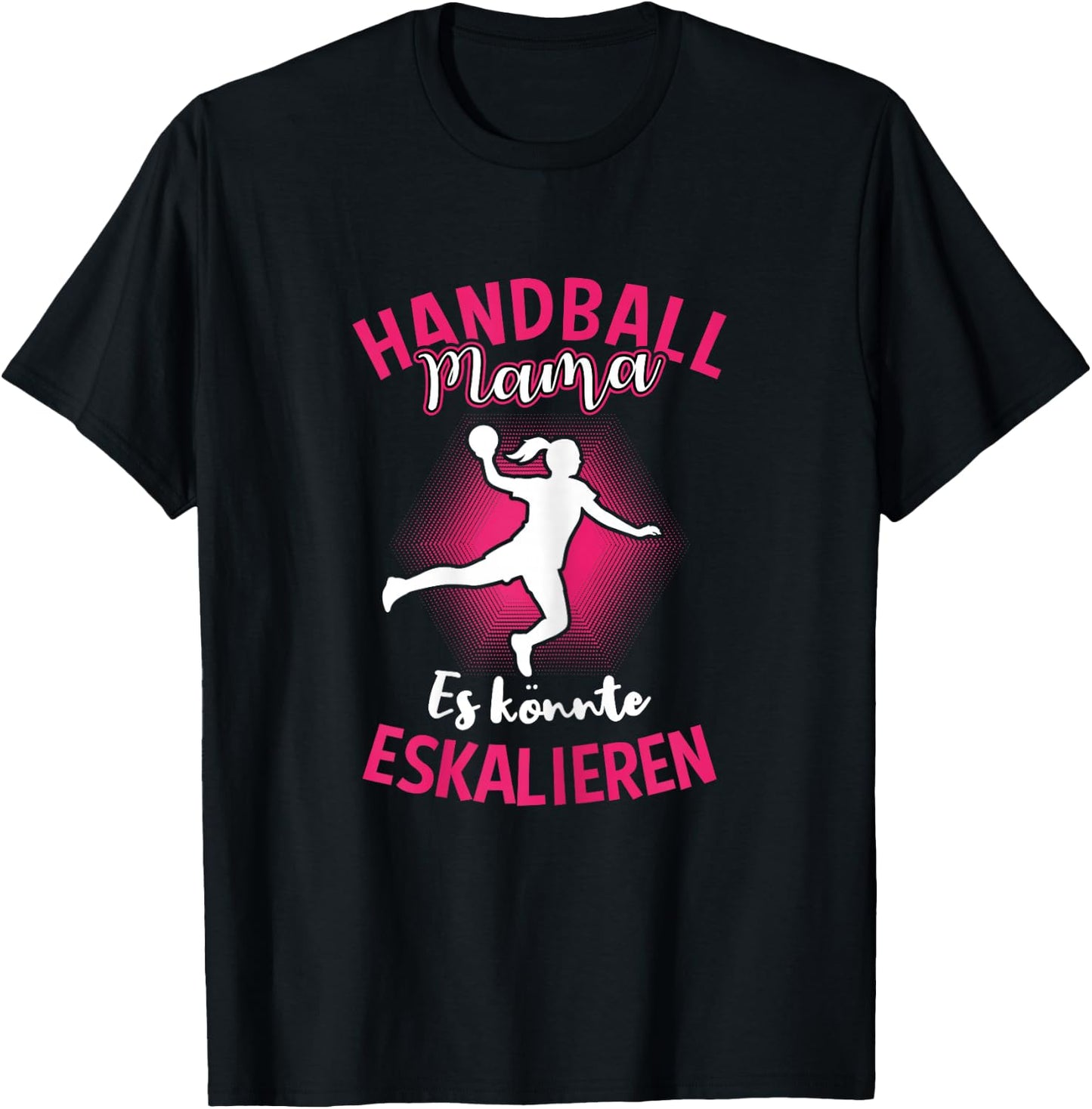 Handball Mama Es Könnte Eskalieren Mutti Mutter Sport T-Shirt - T-Shirt | Black