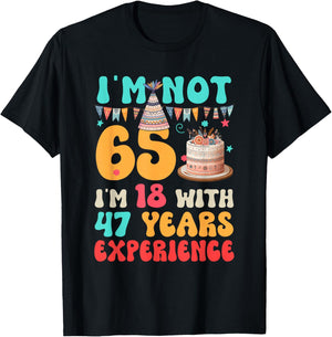 Not 65 I'm 18 with 47 Years Experience Funny 65th Birthday T-Shirt - T-Shirt | Black