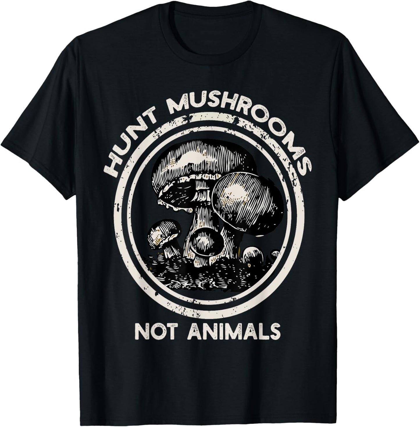 Hunt Mushrooms Not Animals Shirt mushroom for , womans T-Shirt - T-Shirt | Black