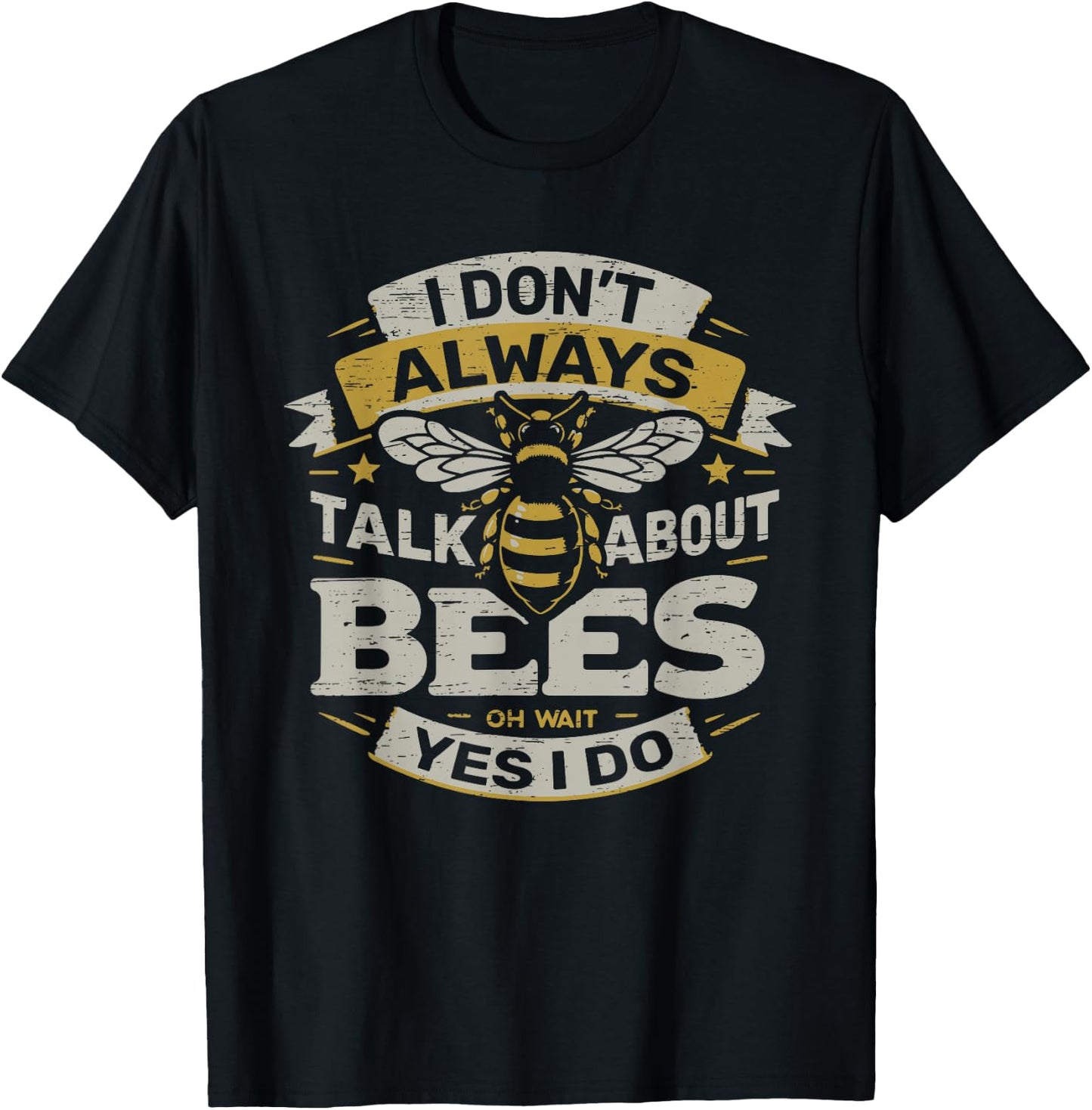 I Don't Always Talk About Bees Oh Wait Yes I Do T-Shirt - T-Shirt | Black