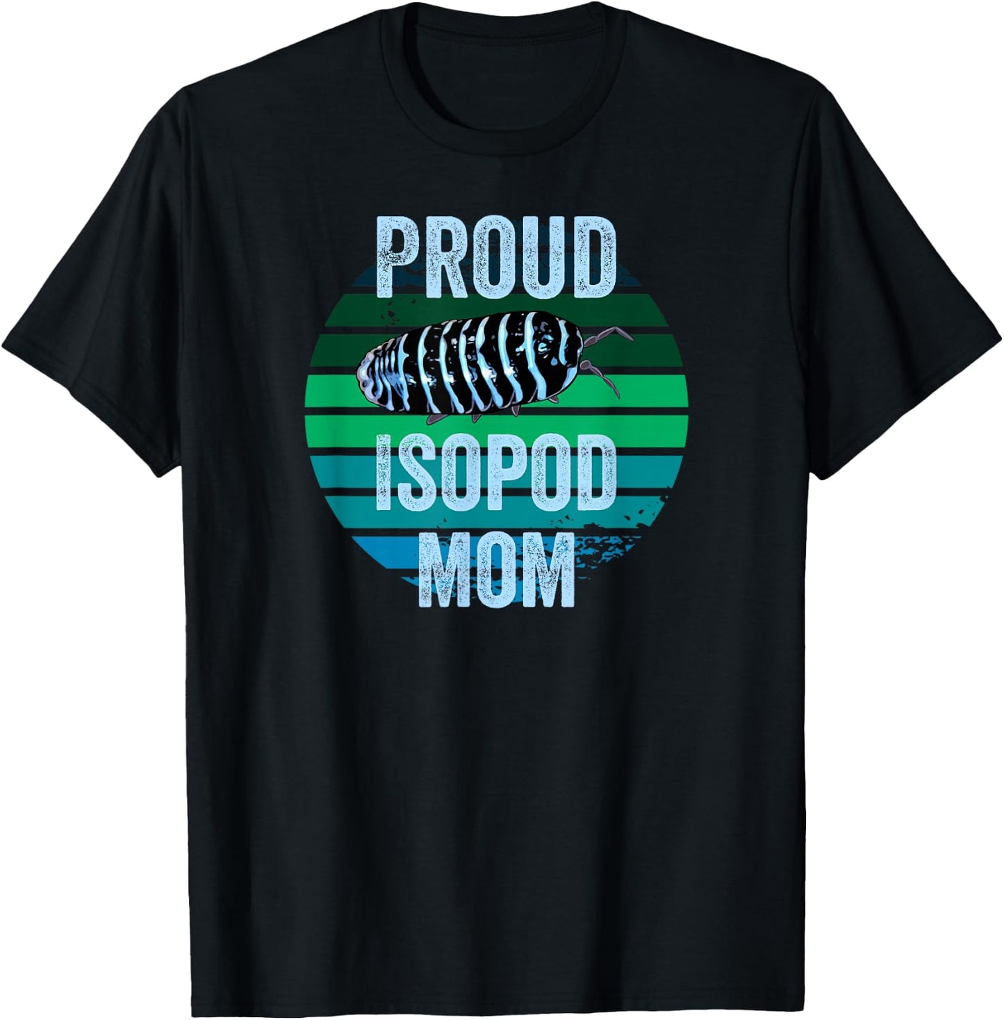 Zebra Isopod Roly Poly Proud Isopod Mom Funny Pill Beetle Lover T-Shirt - T-Shirt | Black