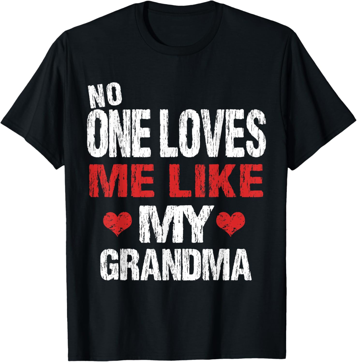 No One Loves Me Like My Grandma (Grandmother Shirt) T-Shirt - T-Shirt | Black
