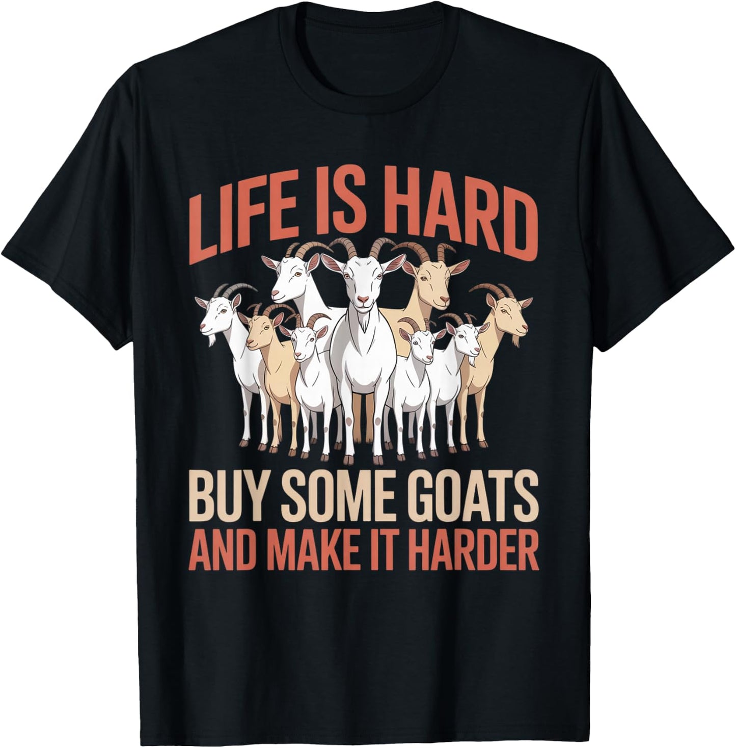 Funny Life is Hard Buy Some Goats and Make it Harder Goat T-Shirt - T-Shirt | Black