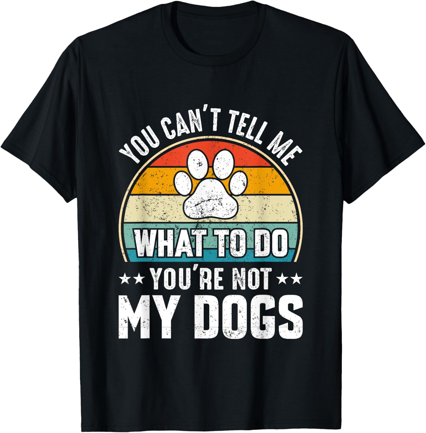 Dog Lover - You Can't Tell me What to do You're not My Dogs Women Girls Kids T-Shirt - T-Shirt | Black