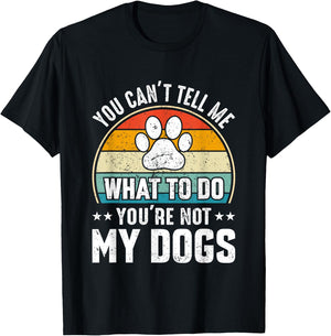 Dog Lover - You Can't Tell me What to do You're not My Dogs Women Girls Kids T-Shirt - T-Shirt | Black