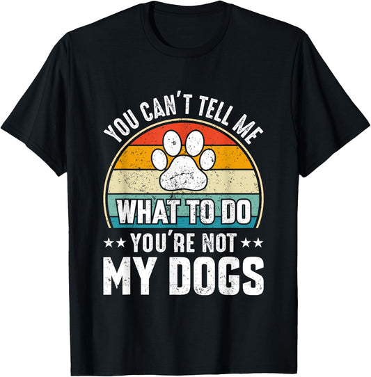 Dog Lover - You Can't Tell me What to do You're not My Dogs Women Girls Kids T-Shirt - T-Shirt | Black