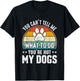 Dog Lover - You Can't Tell me What to do You're not My Dogs Women Girls Kids T-Shirt - T-Shirt | Black