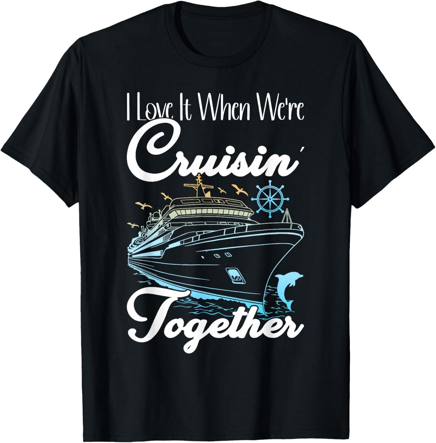 Family Cruise Matching I Love It When We're Cruisin Together T-Shirt - T-Shirt | Black