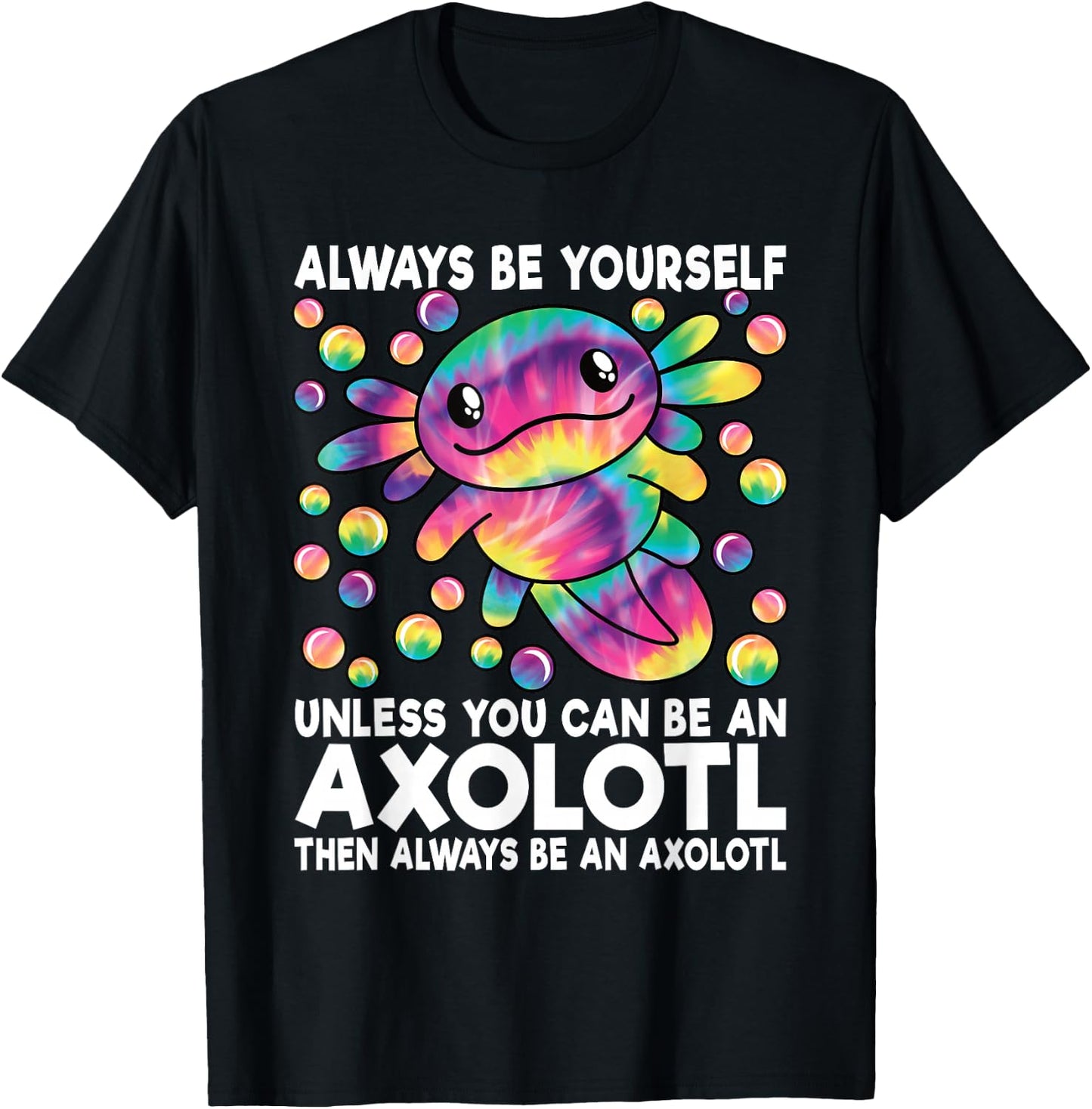 Always Be Yourself Unless You Can Be an Axolotl Lover Funny T-Shirt - T-Shirt | Black