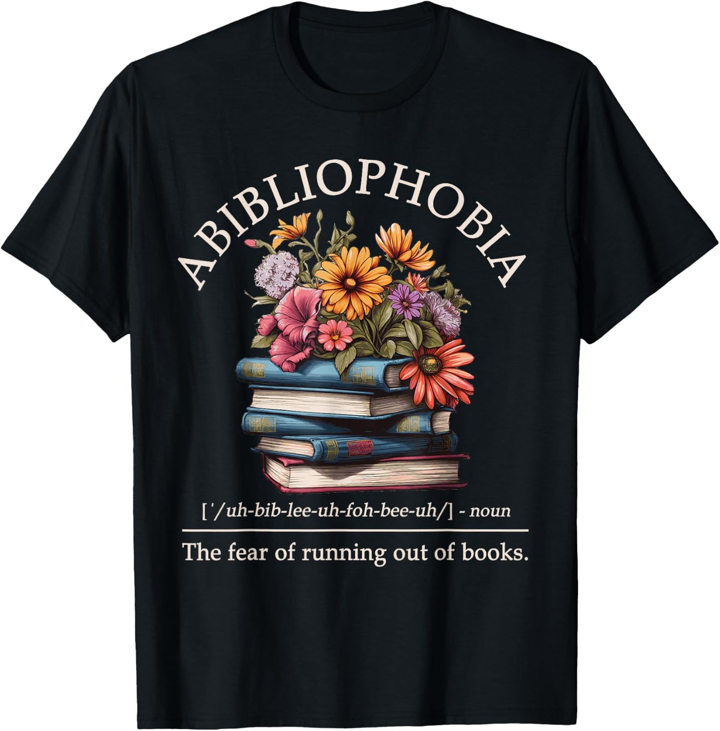 Abibliophobia Definition The Fear Of Running Out Of Books T-Shirt - T-Shirt | Black