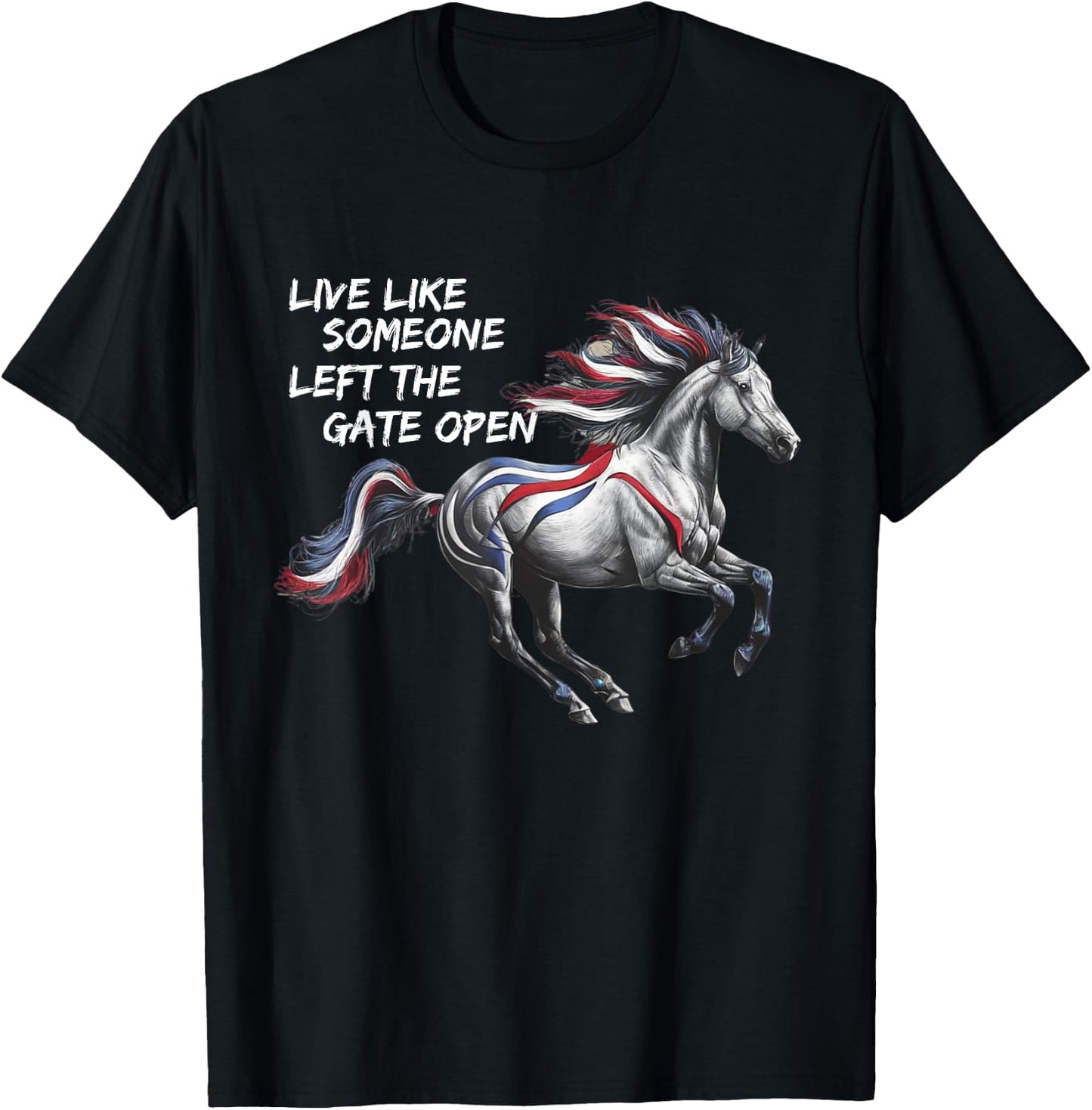 Live Like Someone Left The Gate Open Horse 4th of July T-Shirt - T-Shirt | Black