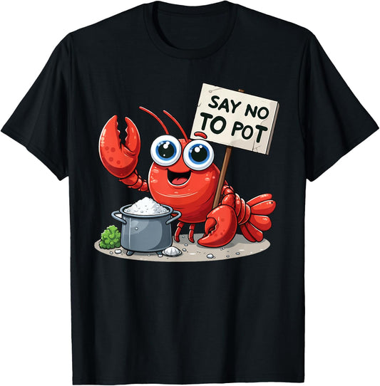 Say No To Pot Lobster Funny Lobster T-Shirt - T-Shirt | Black