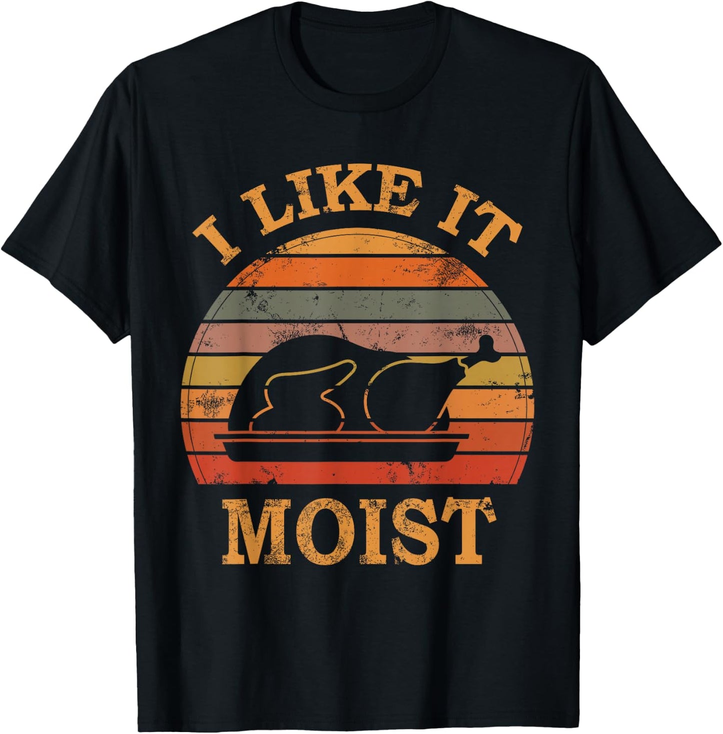 I Like It Moist Thanksgiving Costume Turkey Day Leg Day 2024 T-Shirt - T-Shirt | Black