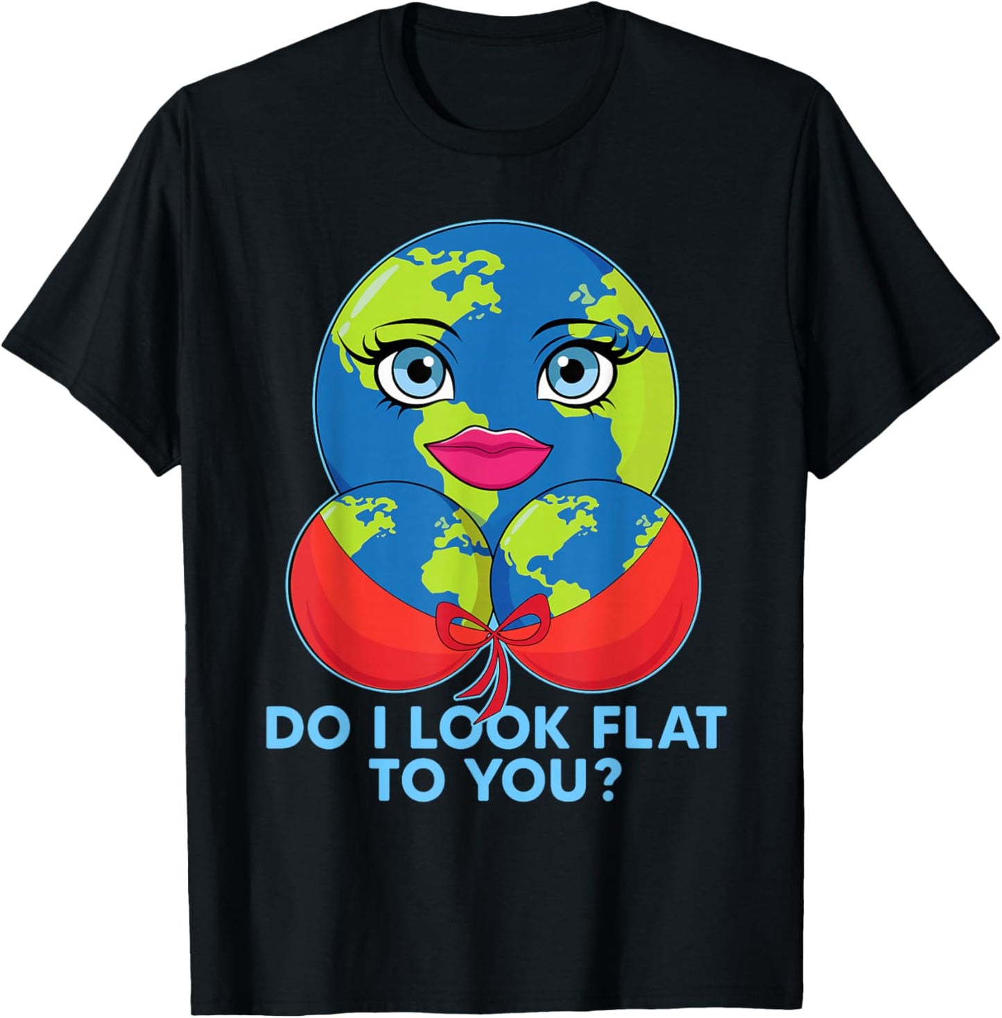 Do I Look Flat To You Funny Earth Day Mother Day T-Shirt - T-Shirt | Black