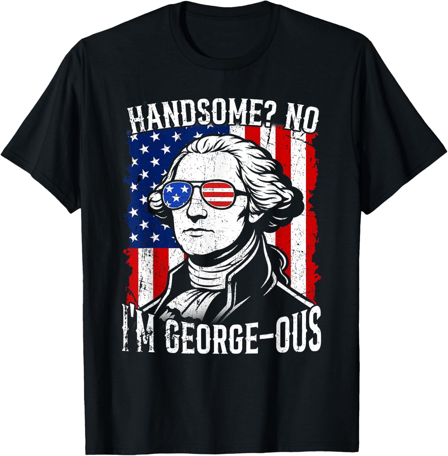 Handsome No I'm George-OUS Flag USA Washington 4th of July T-Shirt - T-Shirt | Black