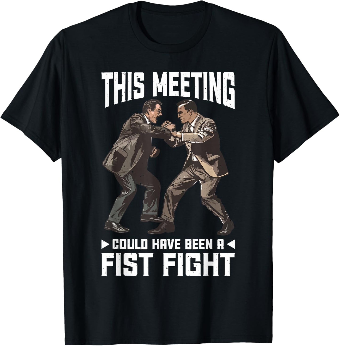 This Meeting Could Have Been A Fist Fight Work T-Shirt - T-Shirt | Black
