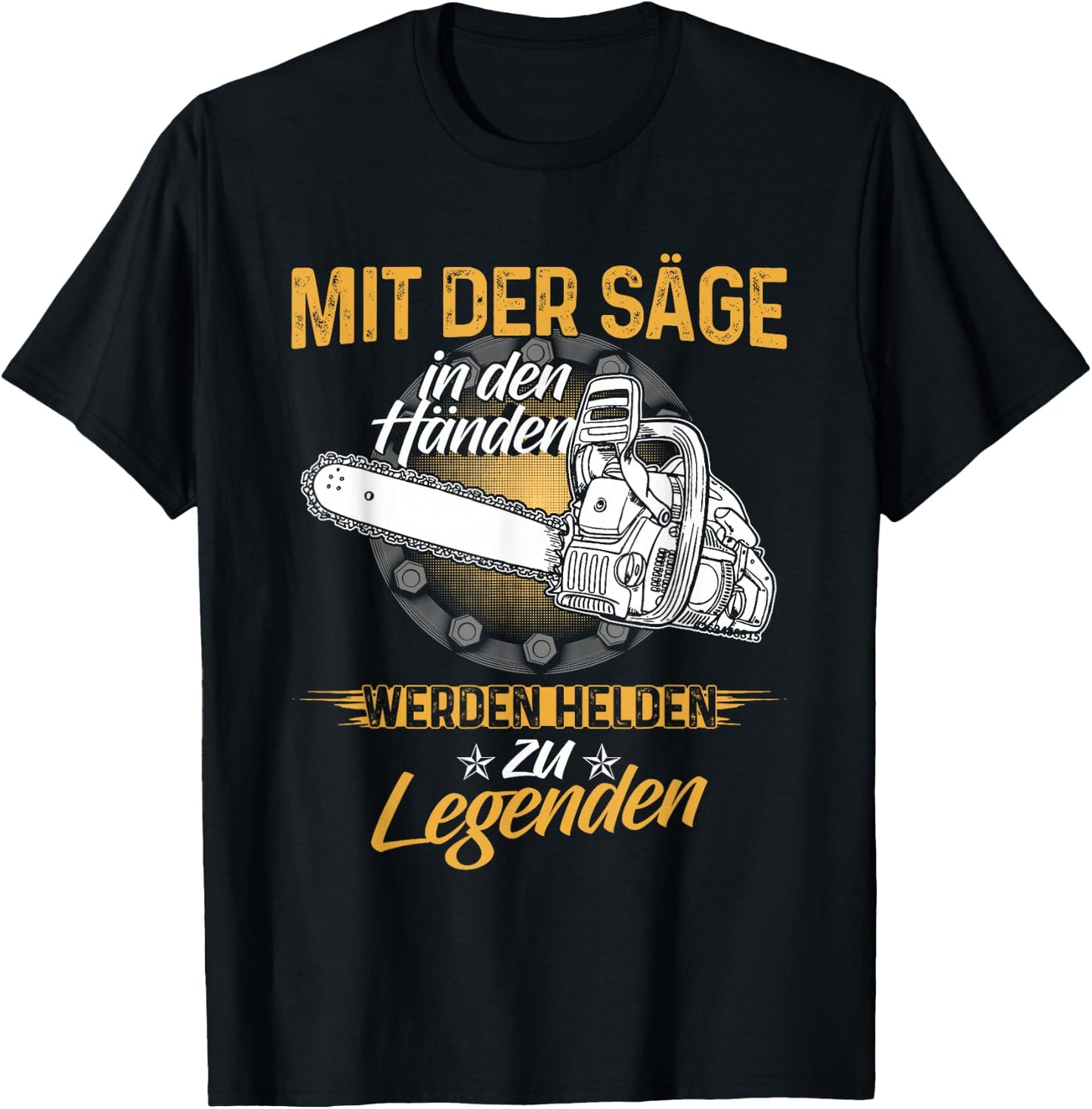 Mit Der Säge In Den Händen Werden Helden Zu Legenden T-Shirt - T-Shirt | Black