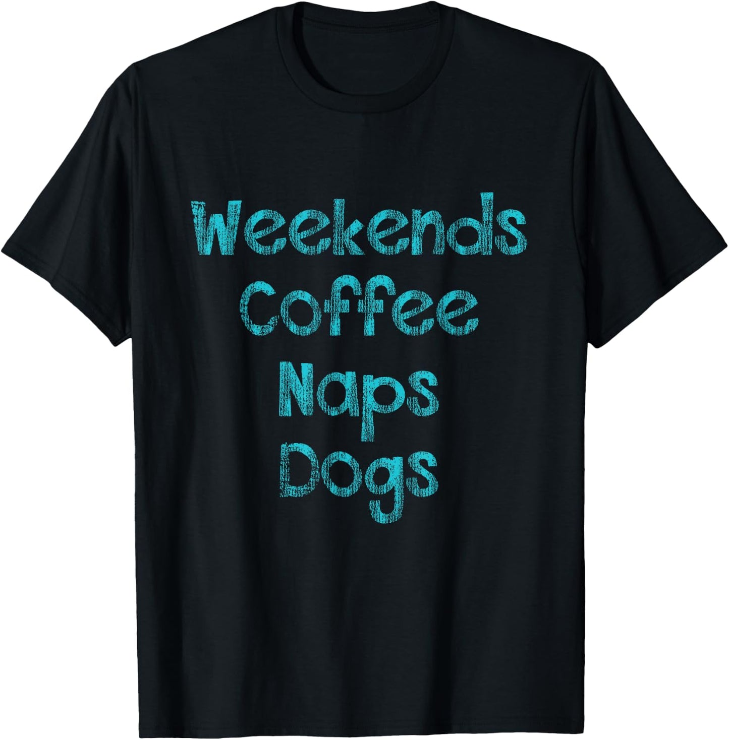 Weekends , Coffee , Naps , Dogs - Dog Lover Shirt T-Shirt - T-Shirt | Black
