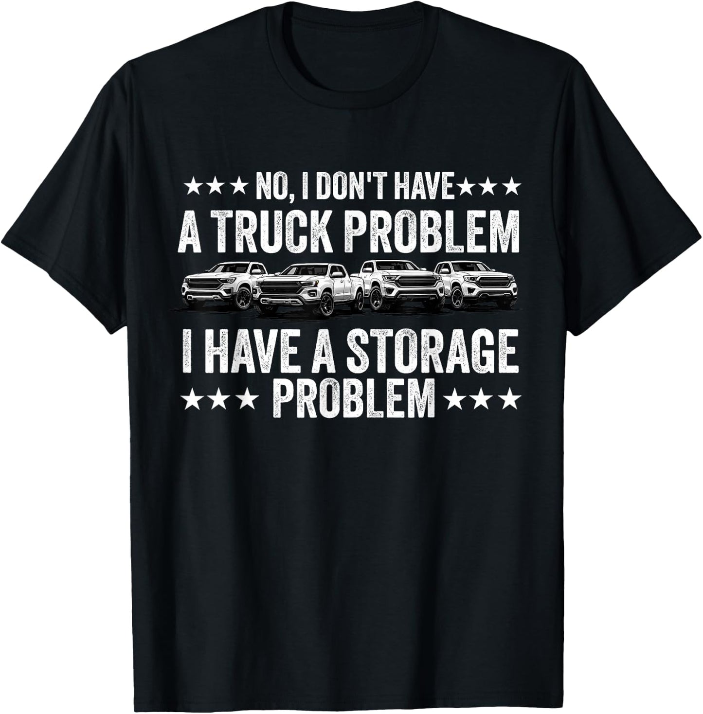 No I Don't Have a Pickup Truck Problem Have Storage Problem T-Shirt - T-Shirt | Black