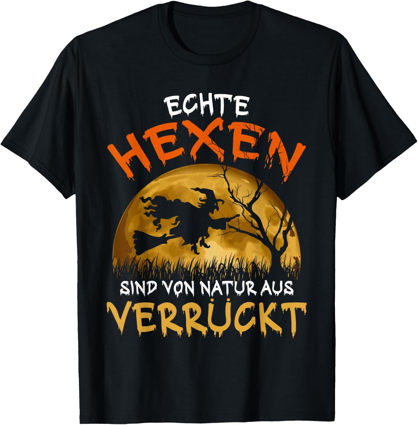 with German Text "Echte Hexen sind Verrückt Besen" Halloween Witch [ T-Shirt - T-Shirt | Black