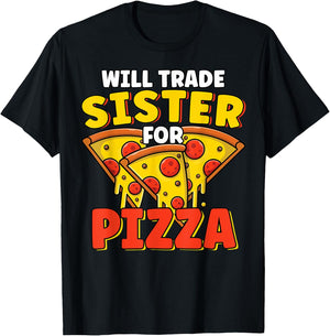 Will Trade Sister For Pizza Lover Funny Sibling Pizza Party T-Shirt - T-Shirt | Black