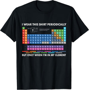 I Wear This Shirt Periodically Chemistry Periodic Table Gift T-Shirt - T-Shirt | Black