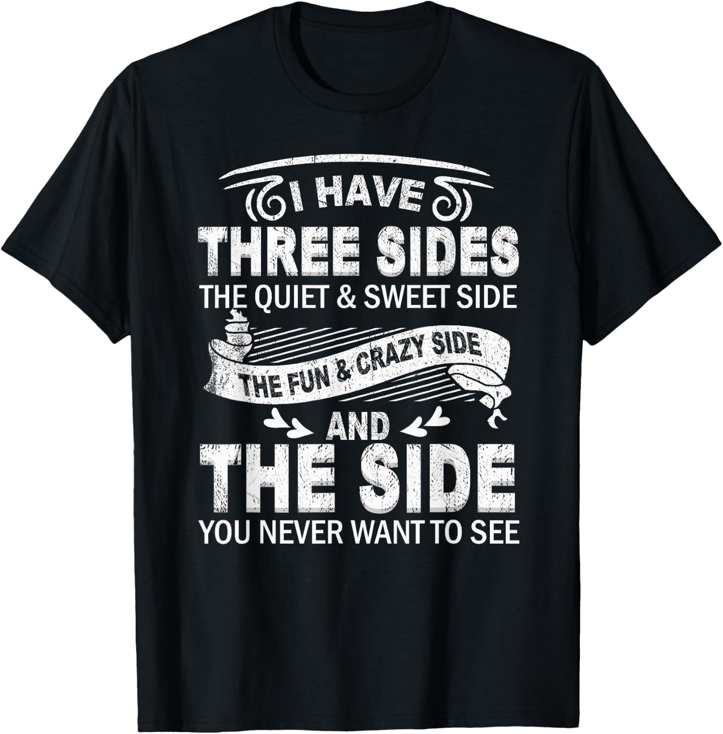 I Have Three Sides And The Side You Never Want To See Funny T-Shirt - T-Shirt | Black