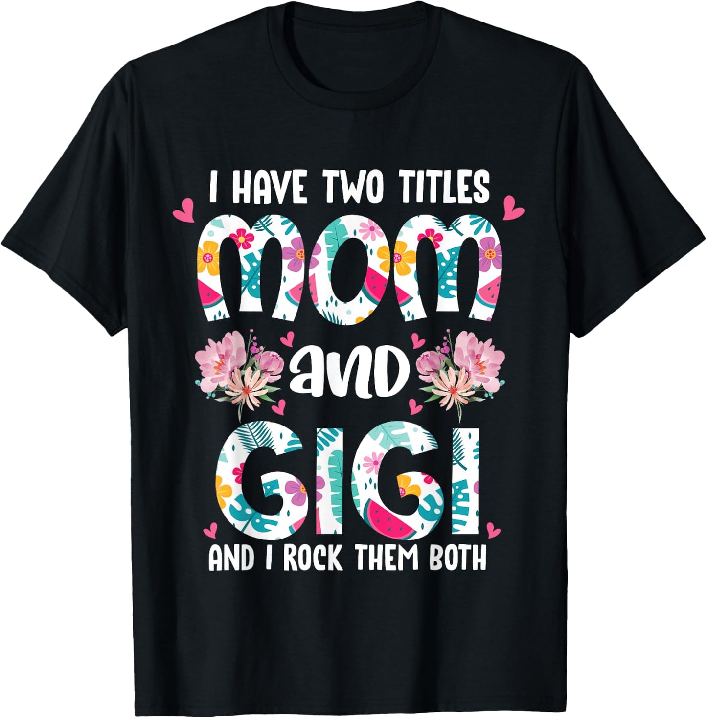 I Have Two Titles Mom and Gigi Best Gigi Mother's Day Floral T-Shirt - T-Shirt | Black