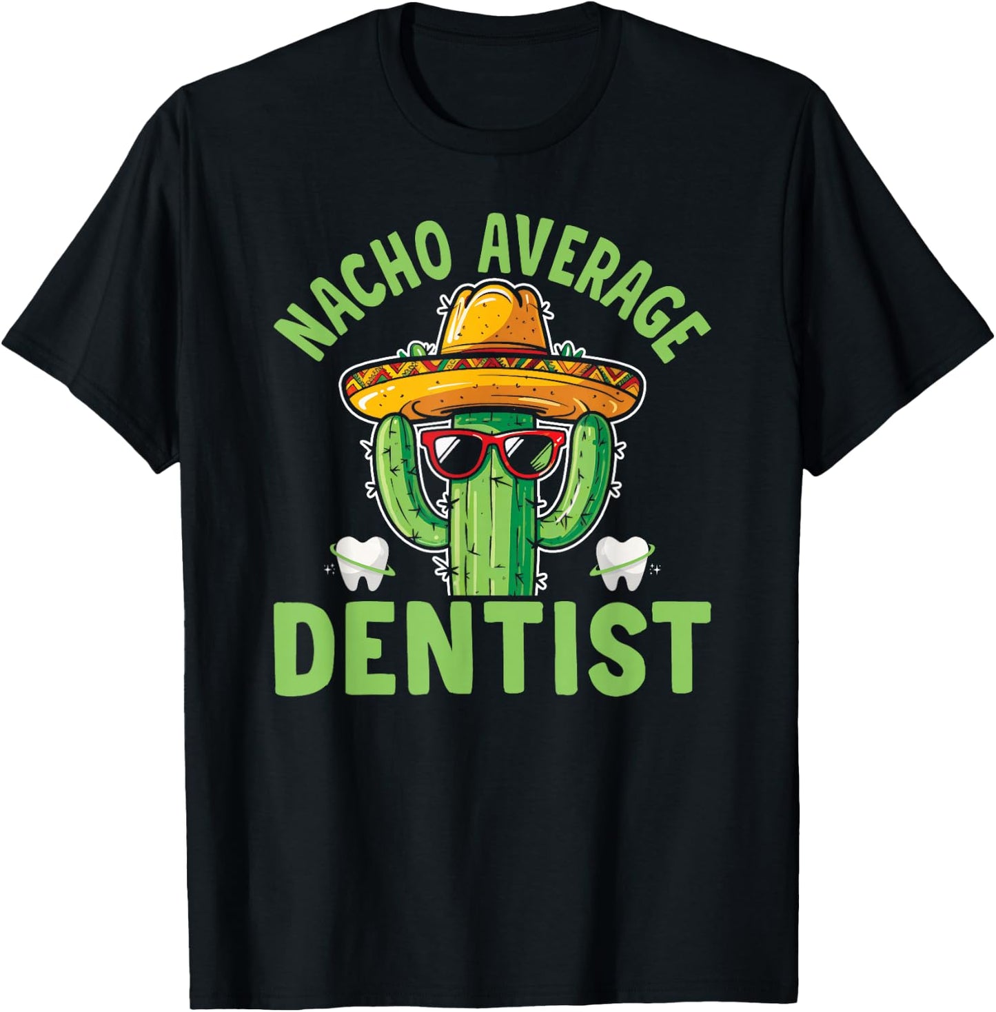 Nacho Average Dentist Funny Dental Surgeon T-Shirt - T-Shirt | Black