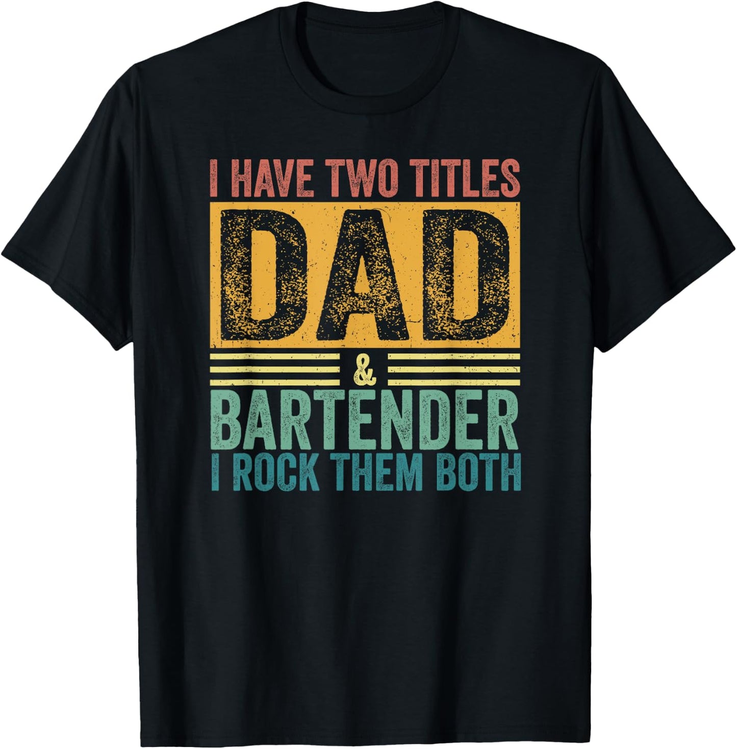 I Have Two Titles Dad And Bartender Daddy Dad Father's Day T-Shirt - T-Shirt | Black