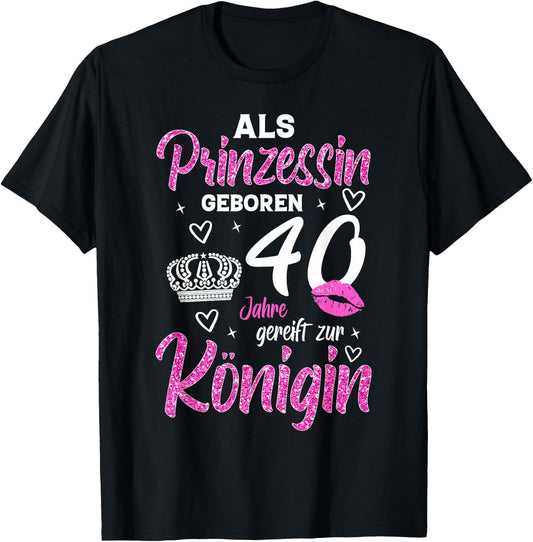 The Princess Matured 40th Birthday Funny Woman Queen , black T-Shirt - T-Shirt | Black