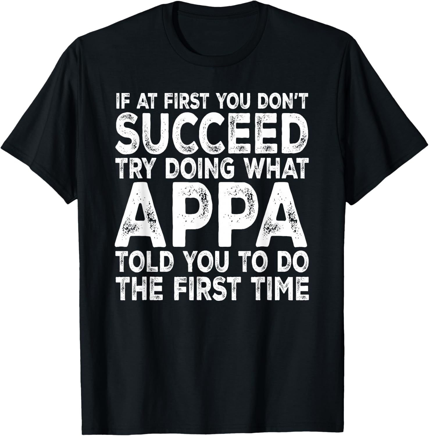 Appa - If at First You Don't Succeed Try Doing What T-Shirt - T-Shirt | Black