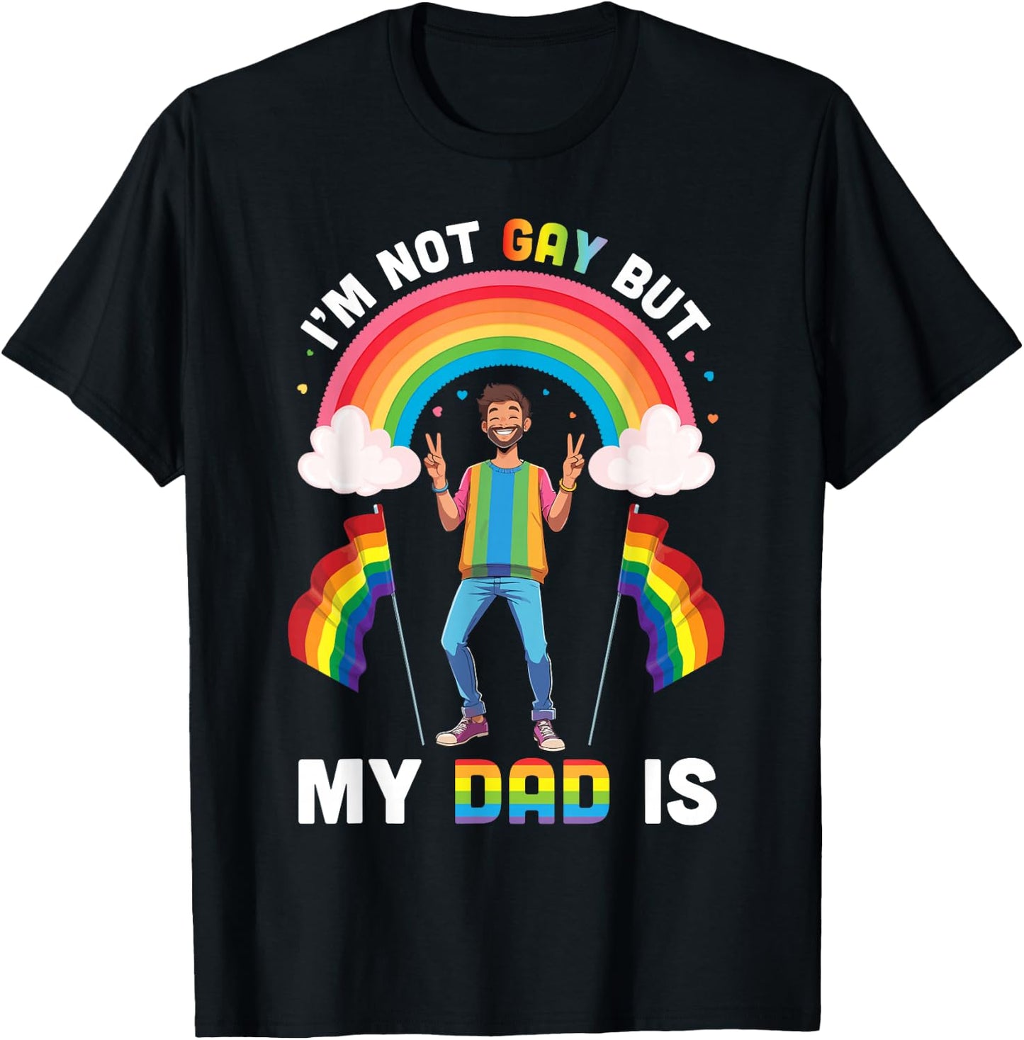 I'm Not Gay But My Dad Is Rainbow Pride Support Son Daughter T-Shirt - T-Shirt | Black