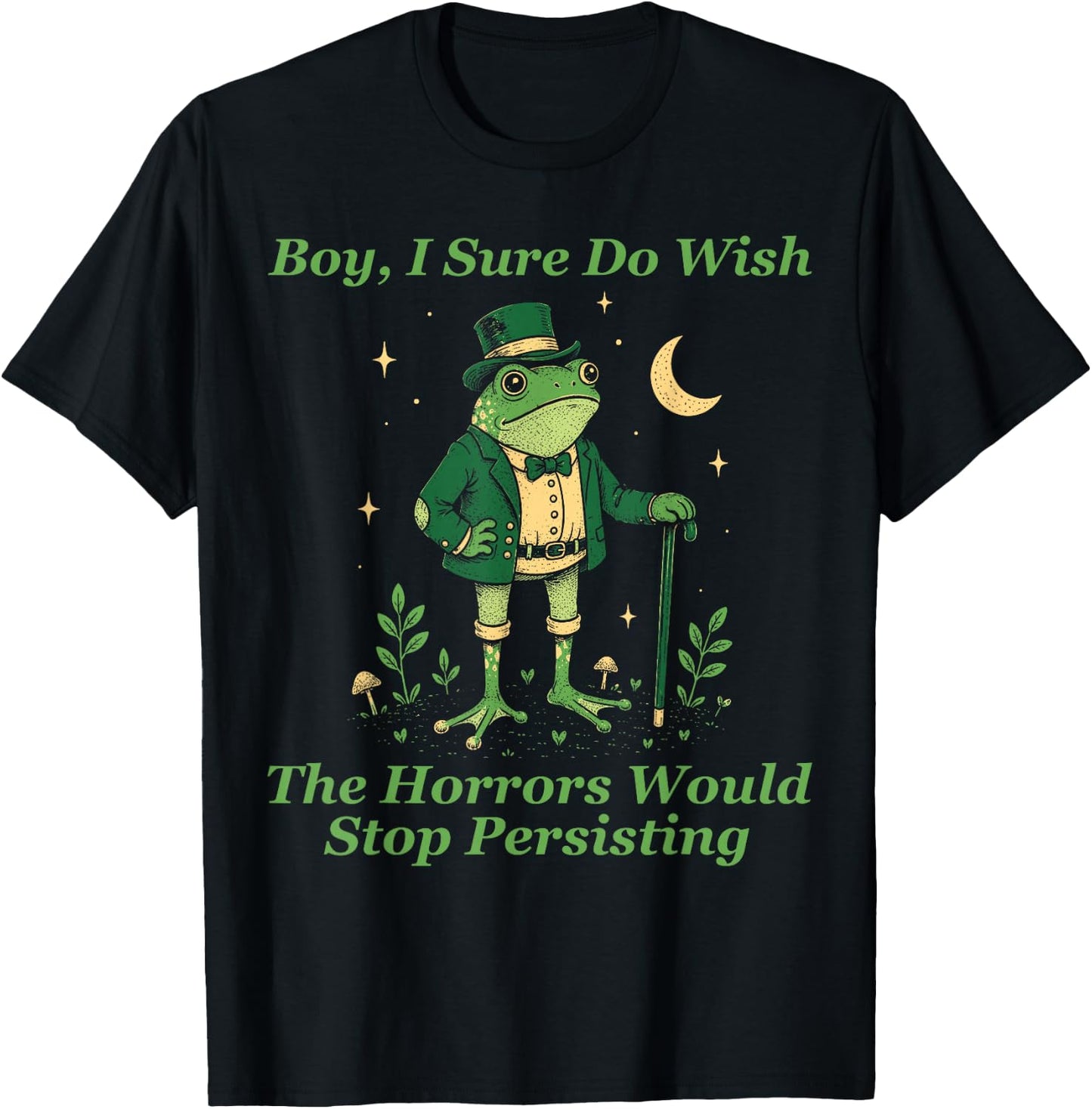 Frog Boy I Sure Do Wish The Horrors Would Stop Persisting T-Shirt - T-Shirt | Black