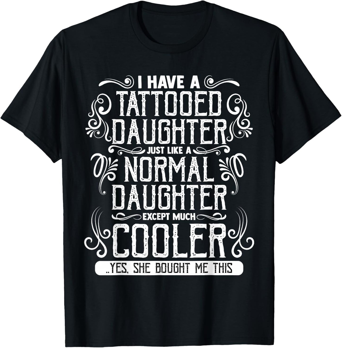 I Have A Tattooed Daughter Mom Dad Mother's and Father's Day T-Shirt - T-Shirt | Black