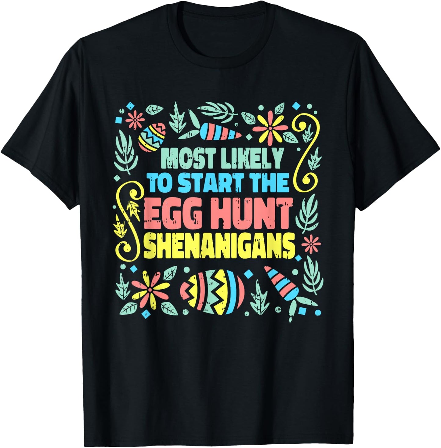Most Likely To Start The Egg Hunt Shenanigans Easter Spring T-Shirt - T-Shirt | Black