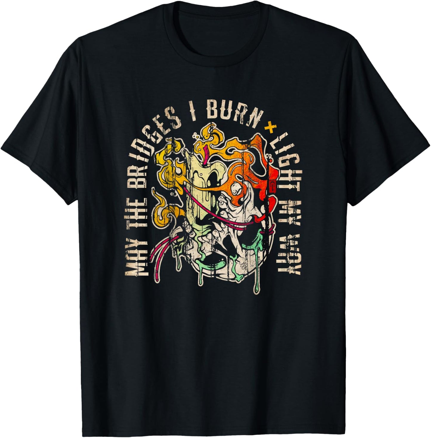 Melt with Quote "May the Bridges I Burn Light My Way" T-Shirt - T-Shirt | Black