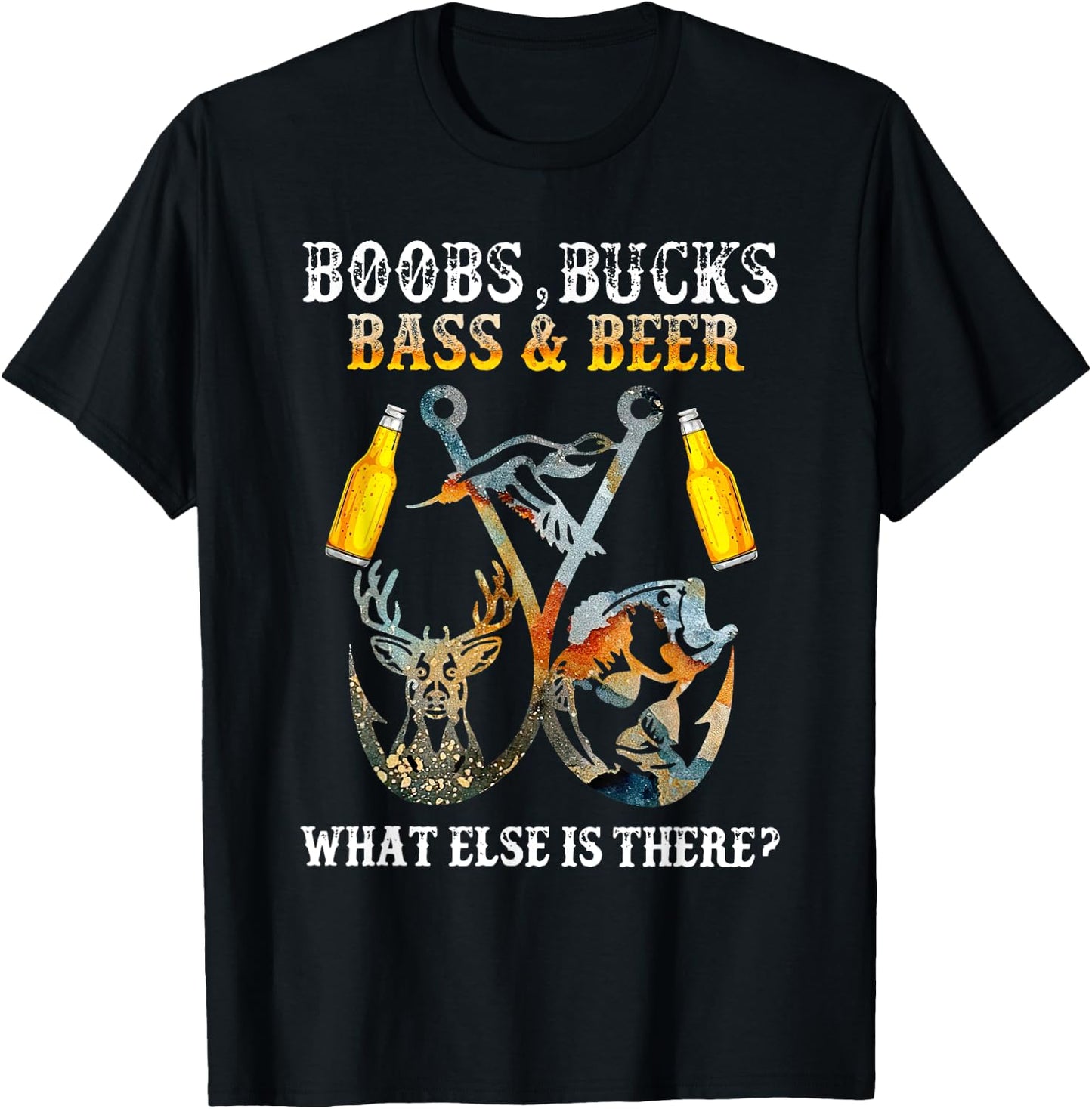 Boobs Bucks Bass Beer What Else Is There Fishing Hunting T-Shirt - T-Shirt | Black