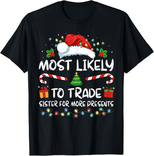 Most Likely To Trade Sister For More Presents Christmas T-Shirt - T-Shirt | Black