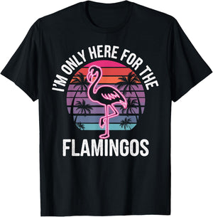 I'm Only Here For The Flamingos T-Shirt - T-Shirt | Black