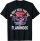 I'm Only Here For The Flamingos T-Shirt - T-Shirt | Black
