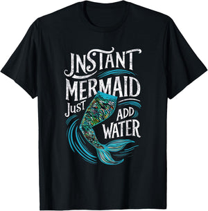 Instant Mermaid Just Add Water Funny Mermaid Lover Party T-Shirt - T-Shirt | Black