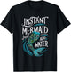 Instant Mermaid Just Add Water Funny Mermaid Lover Party T-Shirt - T-Shirt | Black
