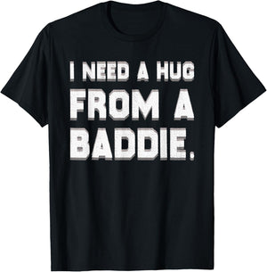 I Need A Hug from A Baddie Funny Saying Illusion Quote T-Shirt - T-Shirt | Black