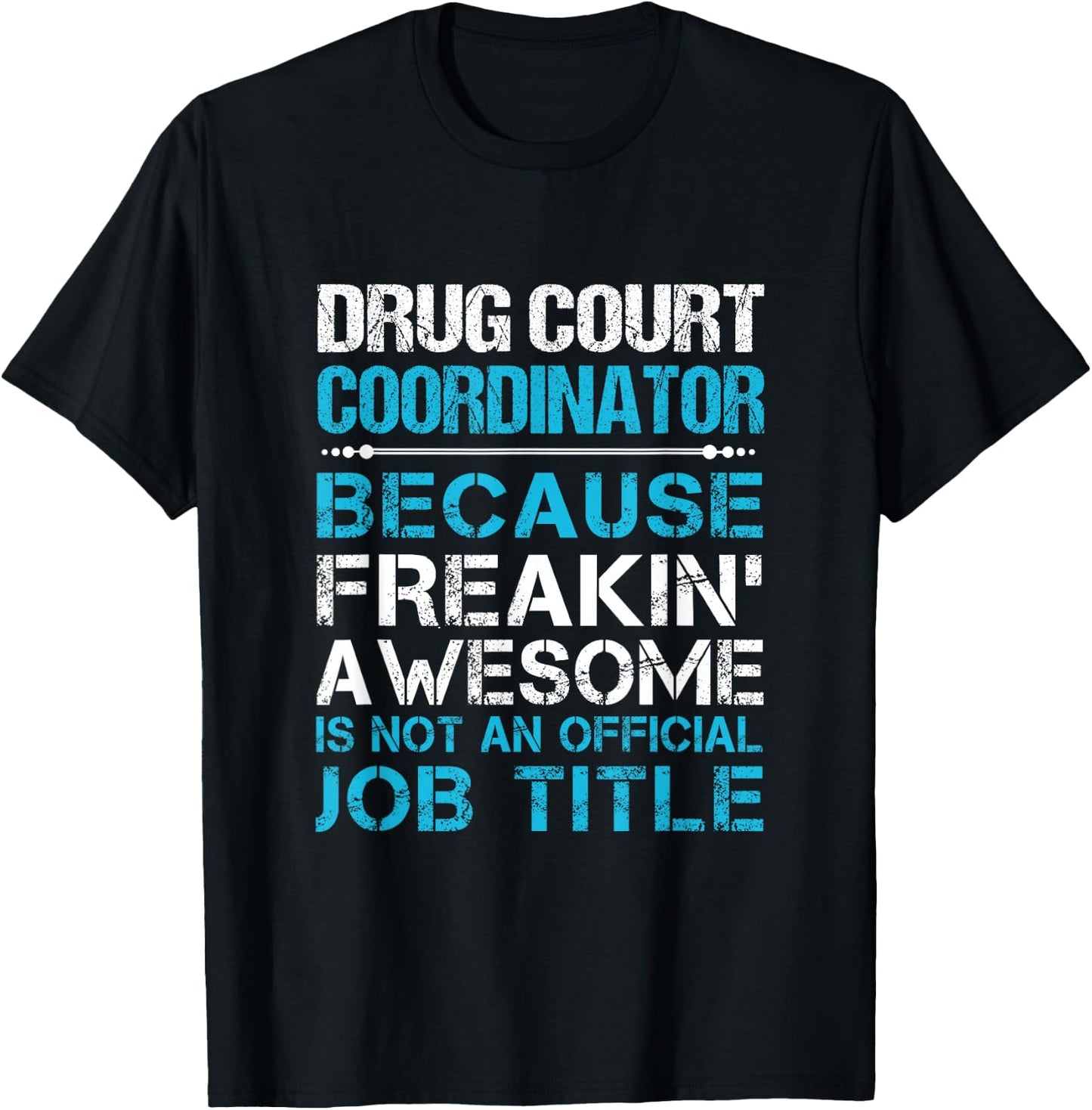 Drug Court Coordinator - Freaking Awesome T-Shirt - T-Shirt | Black