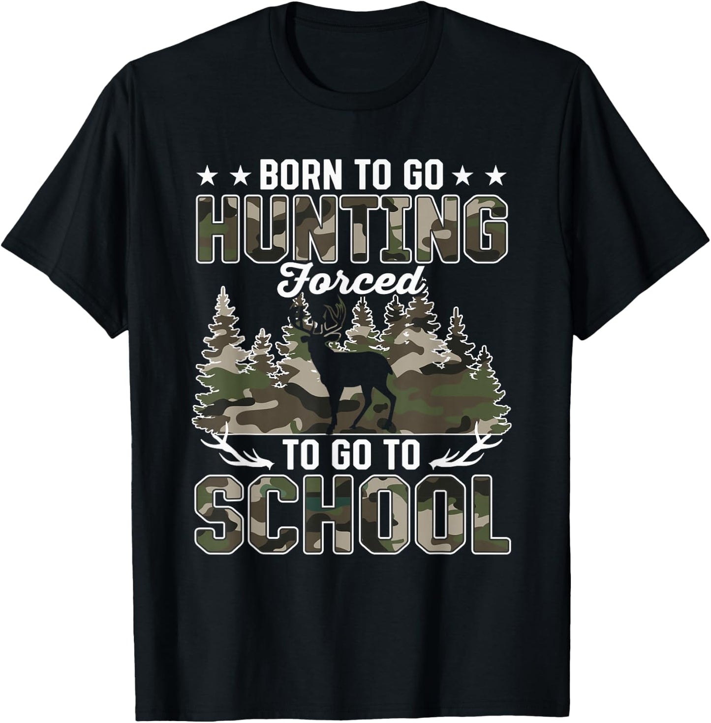 Born to Go Hunting Forced to go to School T-Shirt - T-Shirt | Black