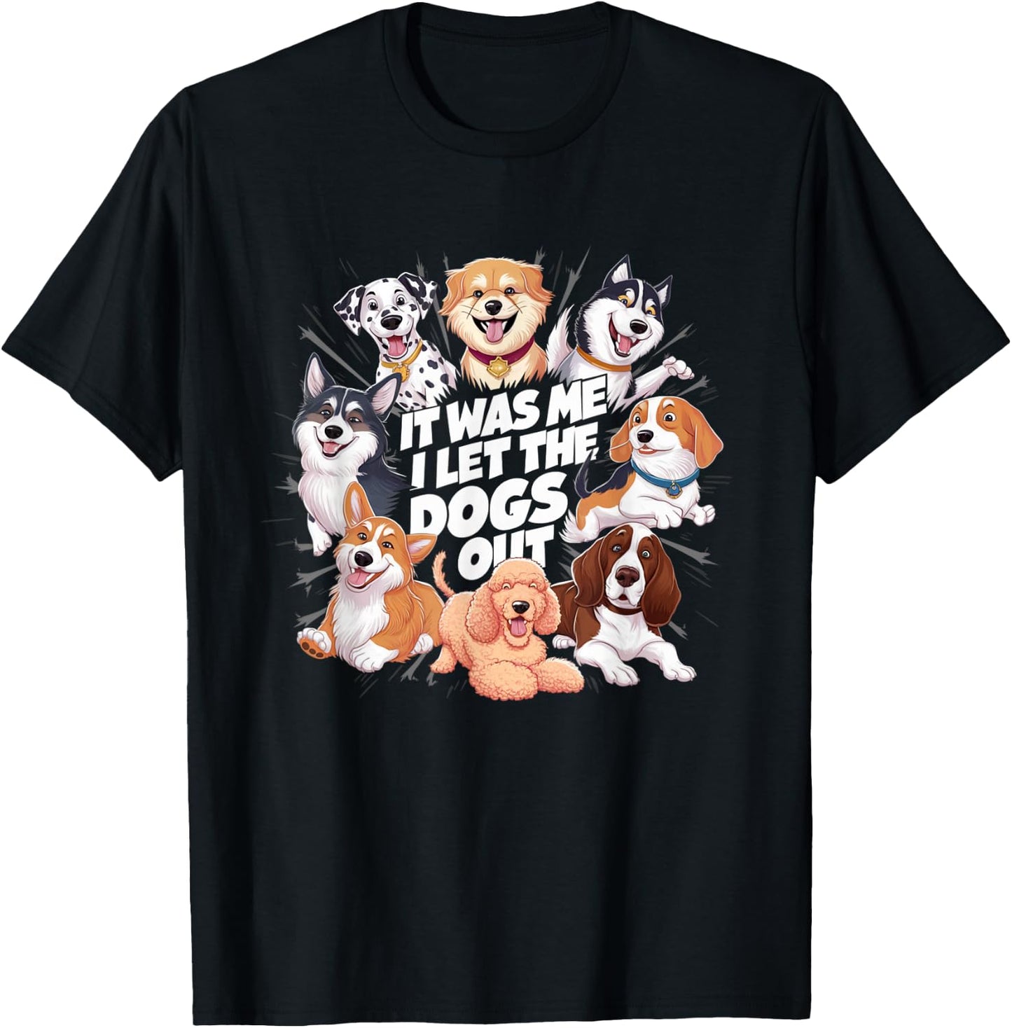 Funny Dog Lover Present It was Me I let the Dogs Out Joke T-Shirt - T-Shirt | Black