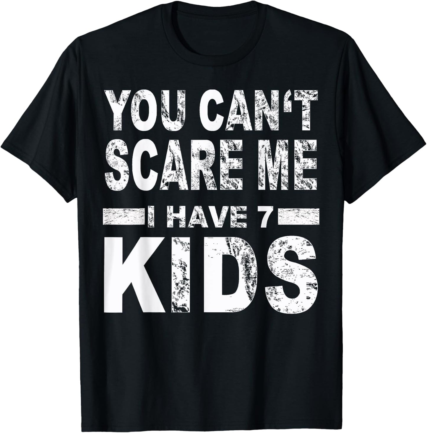You can't scare me I have 7 kids T-Shirt - T-Shirt | Black