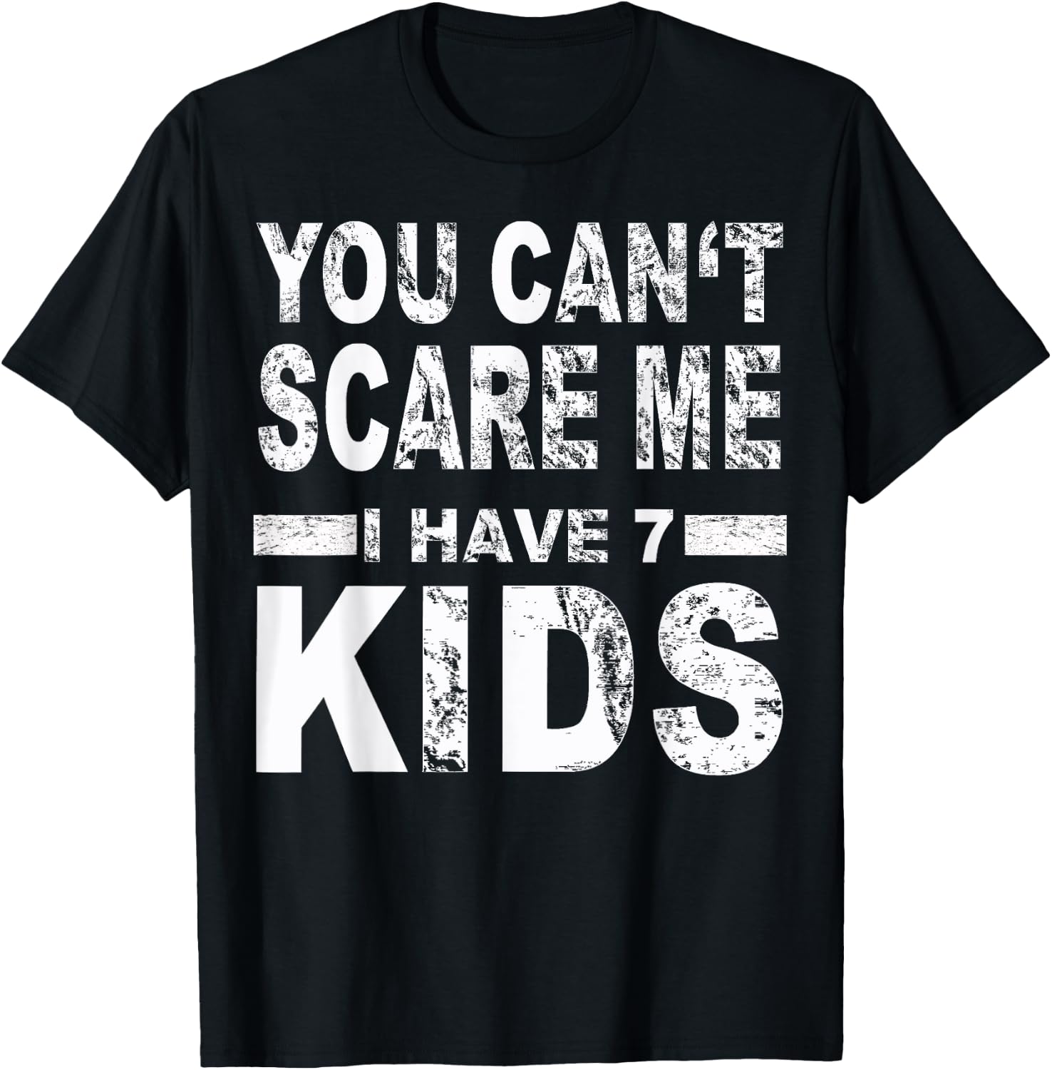 You can't scare me I have 7 kids T-Shirt - T-Shirt | Black